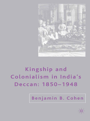 cover image of Kingship and Colonialism in India's Deccan 1850–1948